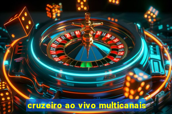 cruzeiro ao vivo multicanais